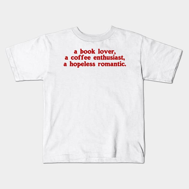 a book lover a coffee enthusiast a hopeless romantic shirt, Book Lover Shirt, Hopeless Romantic Sweatshirt, Bookworm Sweatshirt Kids T-Shirt by Y2KSZN